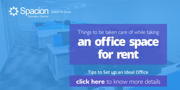 Things to be taken care of while taking an office space for rent